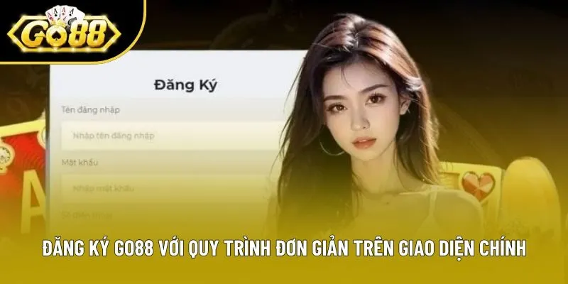 Đăng ký Go88 với quy trình đơn giản trên giao diện chính