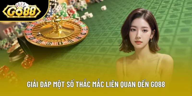 Giải đáp một số thắc mắc liên quan đến Go88 Giải đáp một số thắc mắc liên quan đến Go88