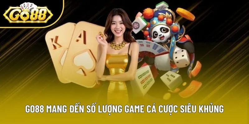 Go88 mang đến số lượng game cá cược siêu khủng Go88 mang đến số lượng game cá cược siêu khủng