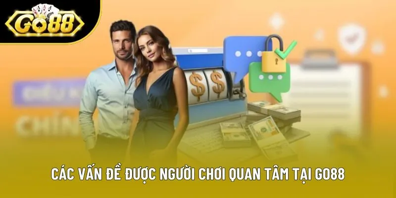 Các vấn đề được người chơi quan tâm tại Go88 Các vấn đề được người chơi quan tâm tại Go88