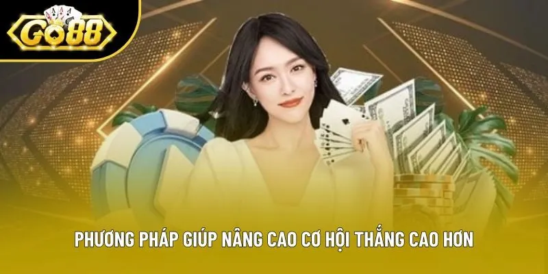 Phương pháp giúp nâng cao cơ hội thắng cao hơn