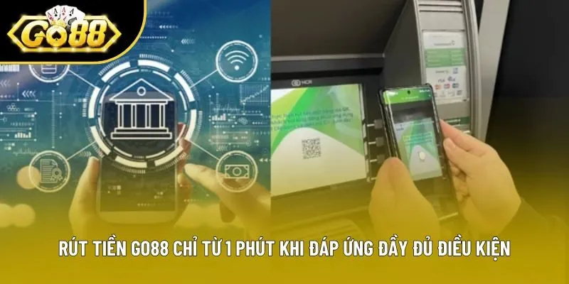 Rút tiền Go88 chỉ từ 1 phút khi đáp ứng đầy đủ điều kiện